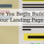 Before You Begin Building Your Landing Page